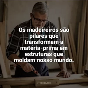 Os madeireiros são pilares que transformam a matéria-prima em estruturas que moldam nosso mundo. Dia do Madeireiro