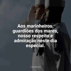 Aos marinheiros, guardiões dos mares, nosso respeito e admiração neste dia especial. Dia do Marinheiro