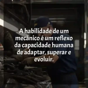 A habilidade de um mecânico é um reflexo da capacidade humana de adaptar, superar e evoluir. Dia do Mecânico