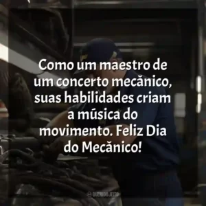 Como um maestro de um concerto mecânico, suas habilidades criam a música do movimento. Feliz Dia do Mecânico!