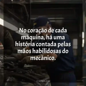 No coração de cada máquina, há uma história contada pelas mãos habilidosas do mecânico.