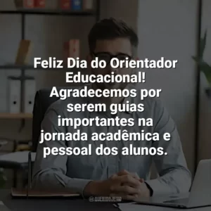 Feliz Dia do Orientador Educacional! Agradecemos por serem guias importantes na jornada acadêmica e pessoal dos alunos. Dia do Orientador Educacional