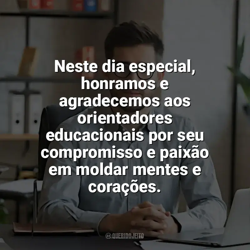 Frases para o Dia do Orientador Educacional: Neste dia especial, honramos e agradecemos aos orientadores educacionais por seu compromisso e paixão em moldar mentes e corações.