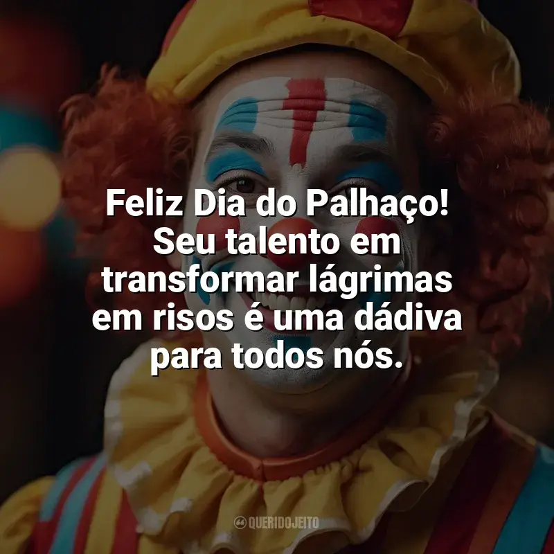 Frases Dia do Palhaço homenagem: Feliz Dia do Palhaço! Seu talento em transformar lágrimas em risos é uma dádiva para todos nós.