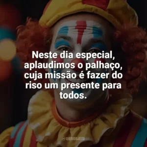 Neste dia especial, aplaudimos o palhaço, cuja missão é fazer do riso um presente para todos. Dia do Palhaço