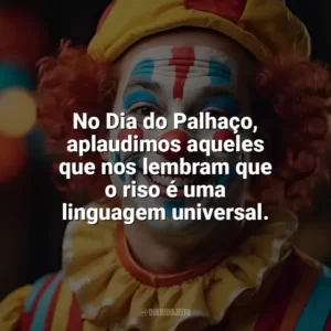 No Dia do Palhaço, aplaudimos aqueles que nos lembram que o riso é uma linguagem universal. Dia do Palhaço