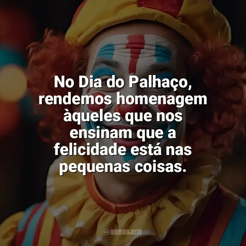 Frases do Dia do Palhaço: No Dia do Palhaço, rendemos homenagem àqueles que nos ensinam que a felicidade está nas pequenas coisas.