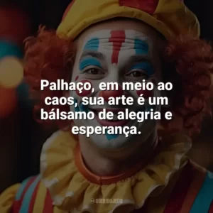 Palhaço, em meio ao caos, sua arte é um bálsamo de alegria e esperança. Dia do Palhaço