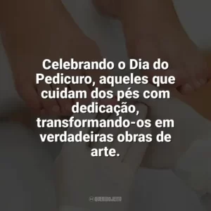 Celebrando o Dia do Pedicuro, aqueles que cuidam dos pés com dedicação, transformando-os em verdadeiras obras de arte. Dia do Pedicuro