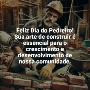 Feliz Dia do Pedreiro! Sua arte de construir é essencial para o crescimento e desenvolvimento de nossa comunidade. Dia do Pedreiro