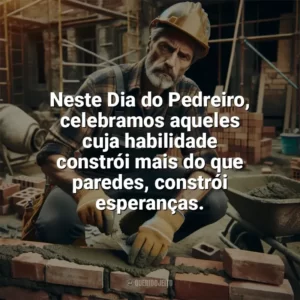 Neste Dia do Pedreiro, celebramos aqueles cuja habilidade constrói mais do que paredes, constrói esperanças. Dia do Pedreiro