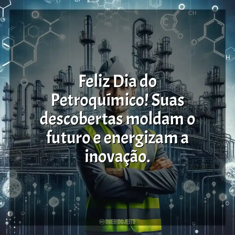 Frases de homenagem Dia do Petroquímico: Feliz Dia do Petroquímico! Suas descobertas moldam o futuro e energizam a inovação.