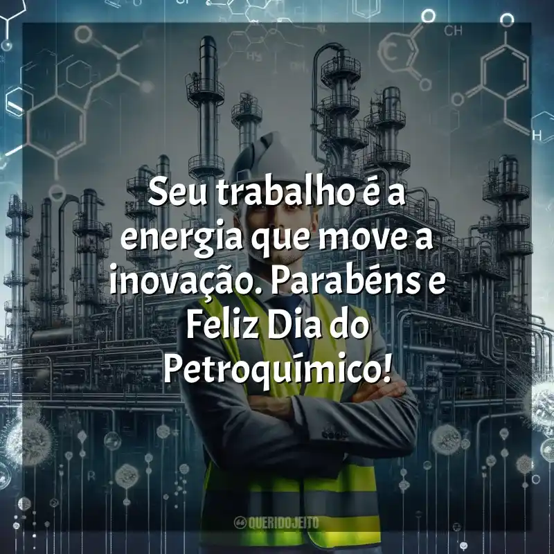 Frases Feliz Dia do Petroquímico: Seu trabalho é a energia que move a inovação. Parabéns e Feliz Dia do Petroquímico!