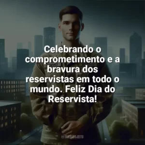 Celebrando o comprometimento e a bravura dos reservistas em todo o mundo. Feliz Dia do Reservista! Dia do Reservista