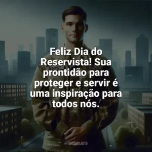 Feliz Dia do Reservista! Sua prontidão para proteger e servir é uma inspiração para todos nós. Dia do Reservista