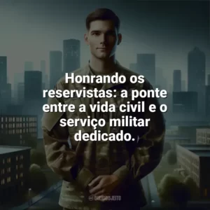 Honrando os reservistas: a ponte entre a vida civil e o serviço militar dedicado. Dia do Reservista