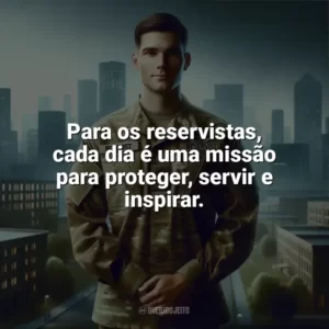 Para os reservistas, cada dia é uma missão para proteger, servir e inspirar. Dia do Reservista