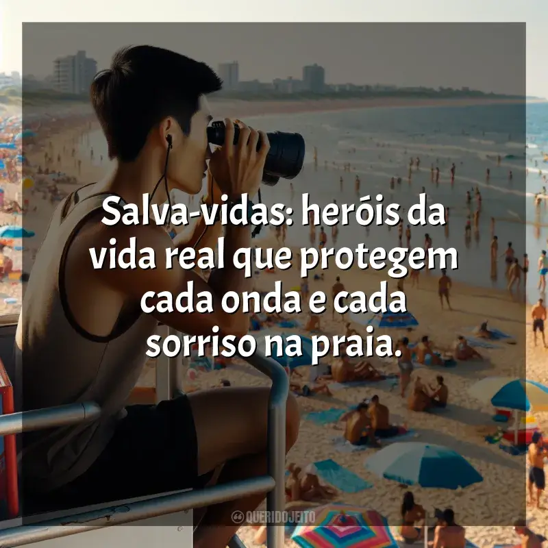 Frases de homenagem Dia do Salva-Vidas: Salva-vidas: heróis da vida real que protegem cada onda e cada sorriso na praia.