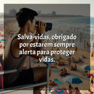 Salva-vidas, obrigado por estarem sempre alerta para proteger vidas. Dia do Salva-Vidas