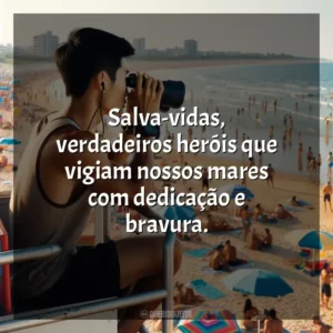 Salva-vidas, verdadeiros heróis que vigiam nossos mares com dedicação e bravura.