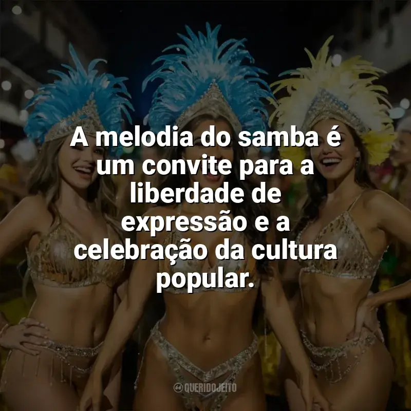 Frases do Dia do Samba: A melodia do samba é um convite para a liberdade de expressão e a celebração da cultura popular.