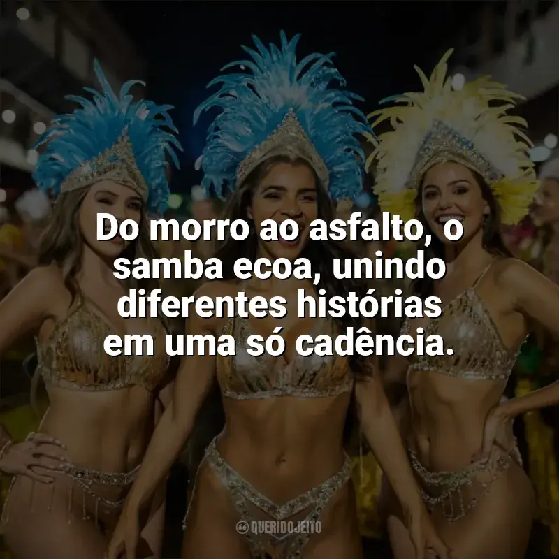 Frases Feliz Dia do Samba: Do morro ao asfalto, o samba ecoa, unindo diferentes histórias em uma só cadência.