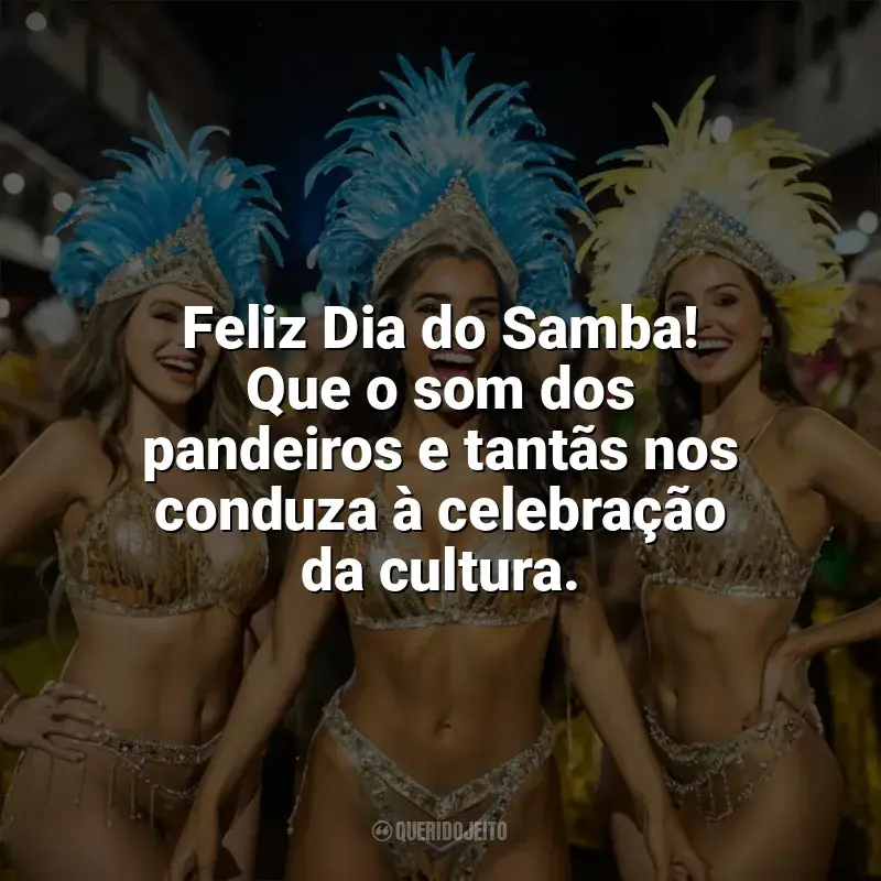 Frases Feliz Dia do Samba: Feliz Dia do Samba! Que o som dos pandeiros e tantãs nos conduza à celebração da cultura.