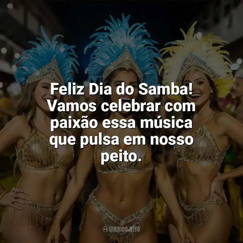 Frases de homenagem Dia do Samba: Feliz Dia do Samba! Vamos celebrar com paixão essa música que pulsa em nosso peito.