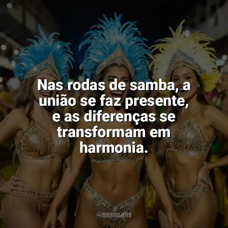 Frases Dia do Samba homenagem: Nas rodas de samba, a união se faz presente, e as diferenças se transformam em harmonia.