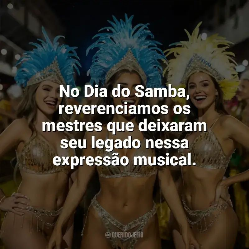Frases Feliz Dia do Samba: No Dia do Samba, reverenciamos os mestres que deixaram seu legado nessa expressão musical.