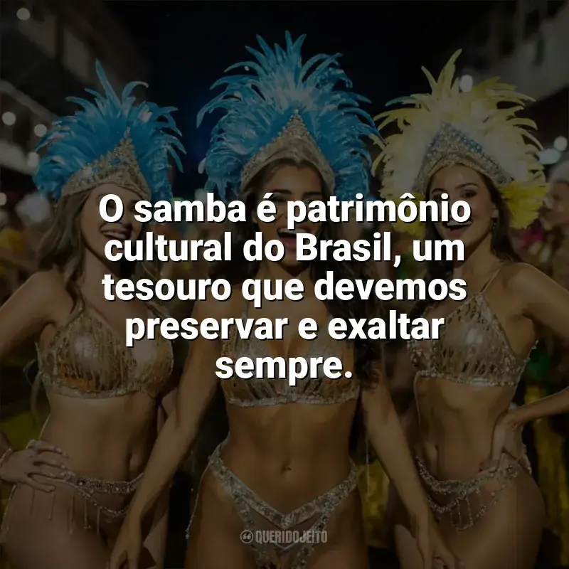 Frases de homenagem Dia do Samba: O samba é patrimônio cultural do Brasil, um tesouro que devemos preservar e exaltar sempre.