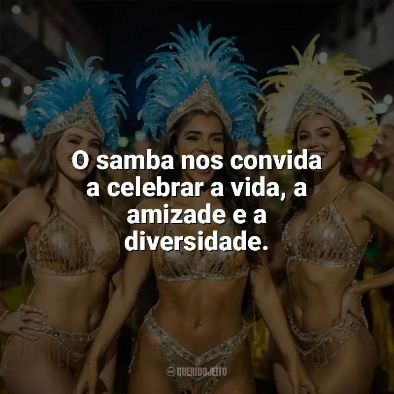 Frases Dia do Samba homenagem: O samba nos convida a celebrar a vida, a amizade e a diversidade.