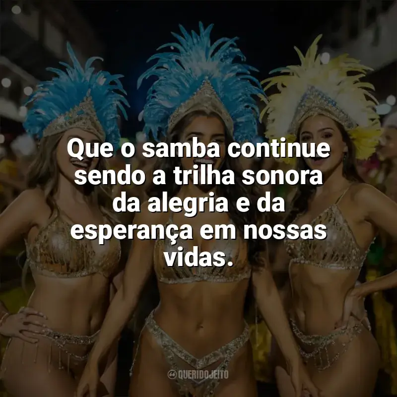 Frases do Dia do Samba: Que o samba continue sendo a trilha sonora da alegria e da esperança em nossas vidas.