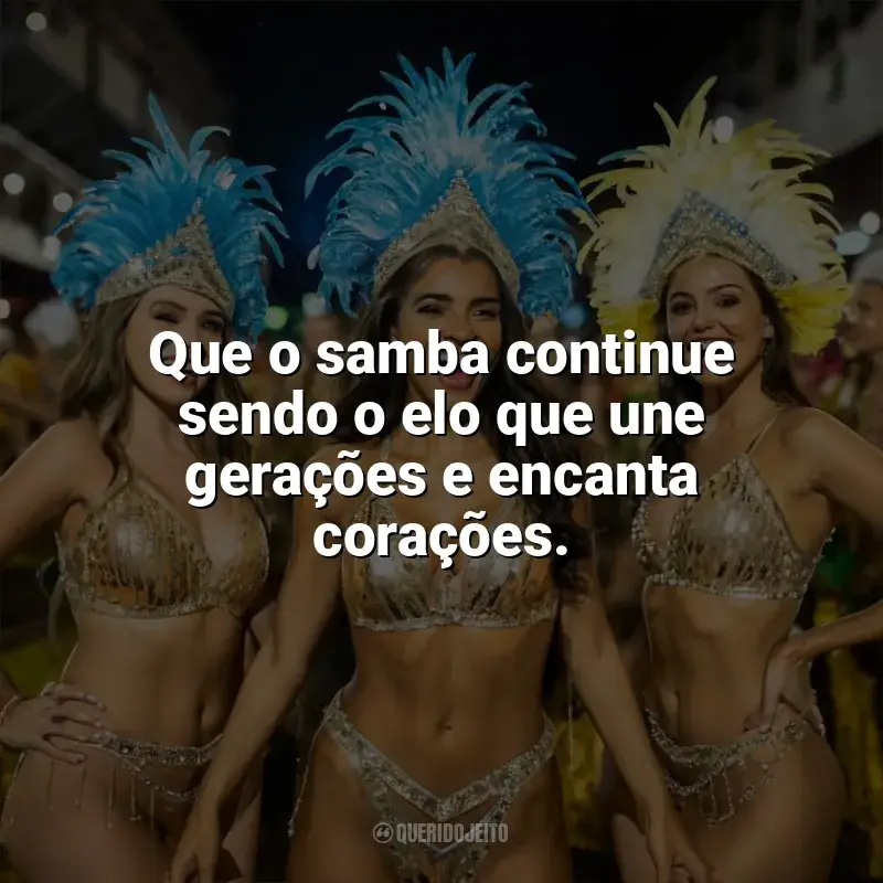 Frases Dia do Samba: Que o samba continue sendo o elo que une gerações e encanta corações.