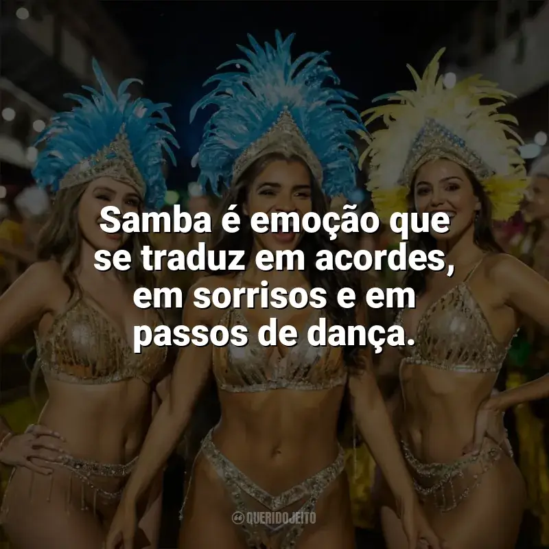 Frases Feliz Dia do Samba: Samba é emoção que se traduz em acordes, em sorrisos e em passos de dança.