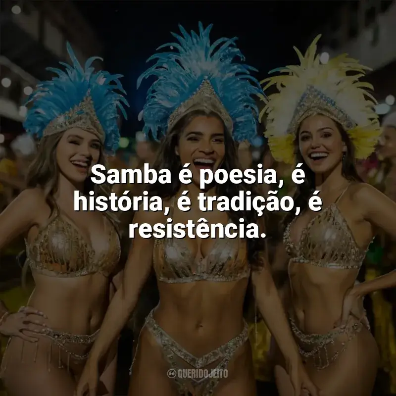 Dia do Samba frases: Samba é poesia, é história, é tradição, é resistência.
