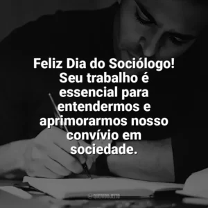 Feliz Dia do Sociólogo! Seu trabalho é essencial para entendermos e aprimorarmos nosso convívio em sociedade. Dia do Sociólogo
