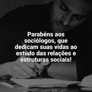 Parabéns aos sociólogos, que dedicam suas vidas ao estudo das relações e estruturas sociais! Dia do Sociólogo