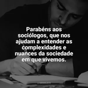 Parabéns aos sociólogos, que nos ajudam a entender as complexidades e nuances da sociedade em que vivemos. Dia do Sociólogo