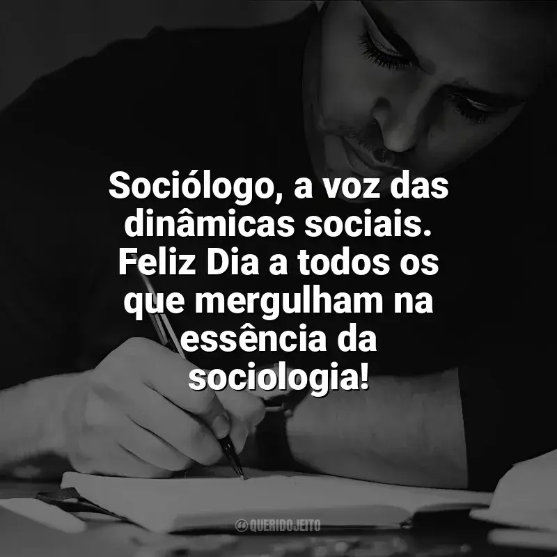 Frases Dia do Sociólogo homenagem: Sociólogo, a voz das dinâmicas sociais. Feliz Dia a todos os que mergulham na essência da sociologia!