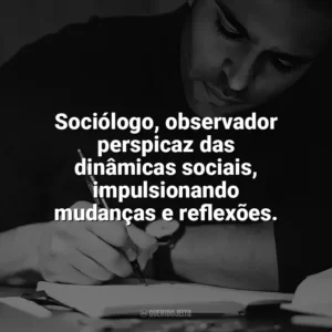 Sociólogo, observador perspicaz das dinâmicas sociais, impulsionando mudanças e reflexões. Dia do Sociólogo