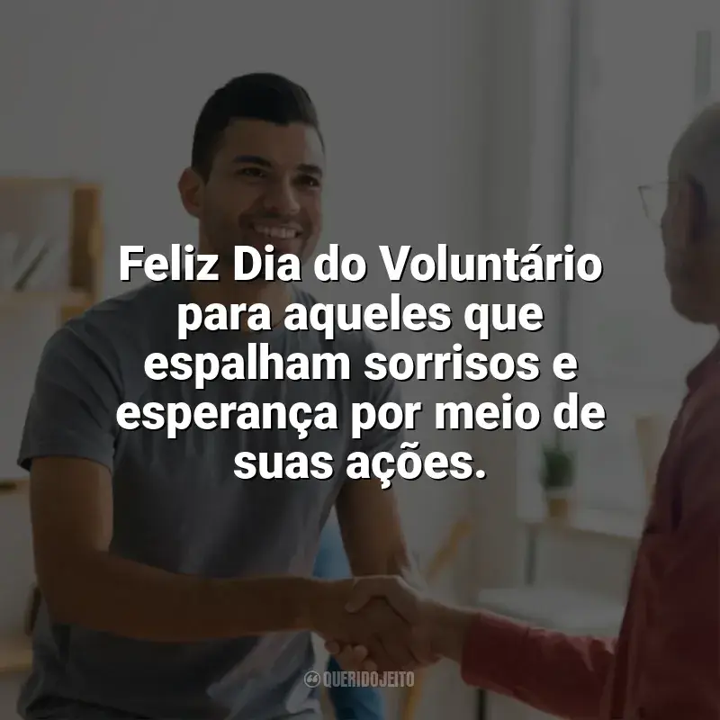 Dia do Voluntário frases: Feliz Dia do Voluntário para aqueles que espalham sorrisos e esperança por meio de suas ações.