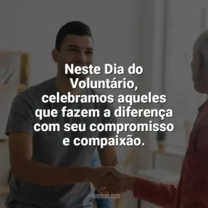 Neste Dia do Voluntário, celebramos aqueles que fazem a diferença com seu compromisso e compaixão. Dia do Voluntário
