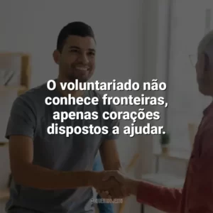 O voluntariado não conhece fronteiras, apenas corações dispostos a ajudar. Dia do Voluntário