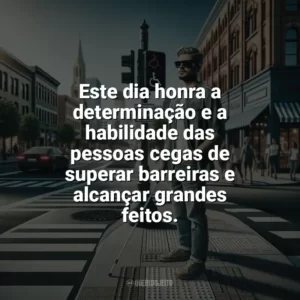 Este dia honra a determinação e a habilidade das pessoas cegas de superar barreiras e alcançar grandes feitos. Dia Nacional do Cego