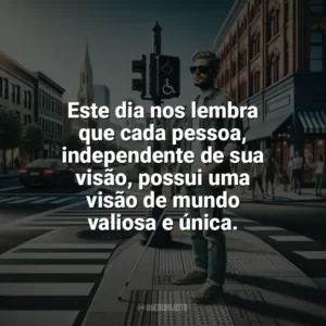 Este dia nos lembra que cada pessoa, independente de sua visão, possui uma visão de mundo valiosa e única. Dia Nacional do Cego
