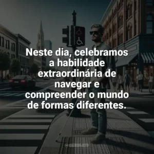 Neste dia, celebramos a habilidade extraordinária de navegar e compreender o mundo de formas diferentes. Dia Nacional do Cego