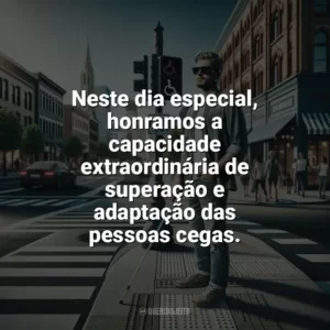 Neste dia especial, honramos a capacidade extraordinária de superação e adaptação das pessoas cegas. Dia Nacional do Cego