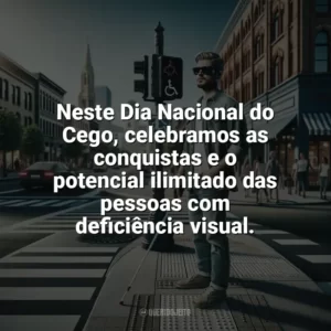 Neste Dia Nacional do Cego, celebramos as conquistas e o potencial ilimitado das pessoas com deficiência visual. Dia Nacional do Cego