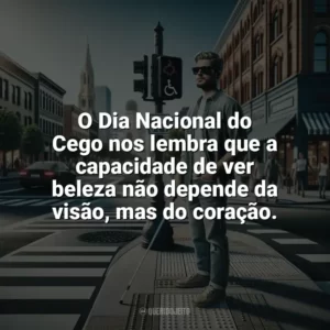 O Dia Nacional do Cego nos lembra que a capacidade de ver beleza não depende da visão, mas do coração. Dia Nacional do Cego